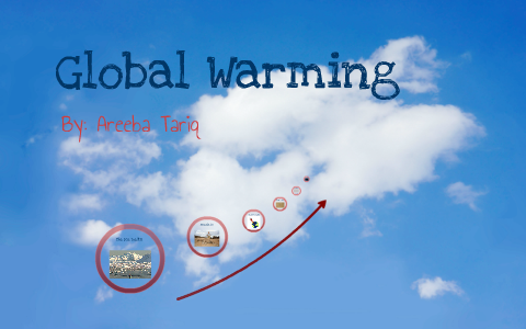 Global Warming by Areeba Tariq on Prezi