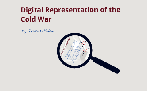 Digital Representation of the Cold War by Davis O'Brien on Prezi