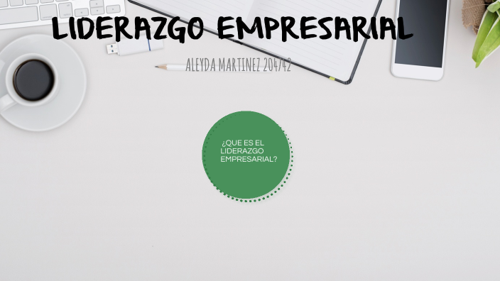 LIDERAZGO EMPRESARIAL by Coral Ruiz on Prezi