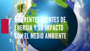 Diferentes fuentes de energía y su impacto al medio ambiente by Mia ...