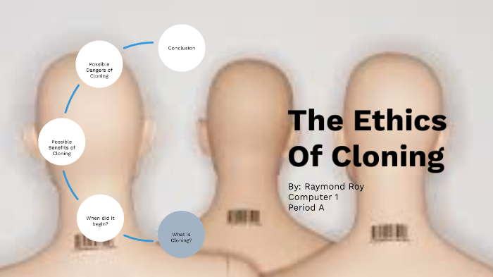 The Ethics of Cloning by Raymond Roy on Prezi