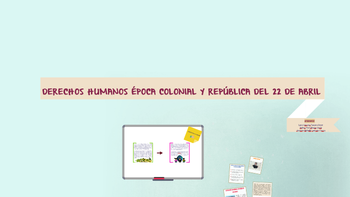 Derechos humanos época colonial y republica del 22 de abril by anyela