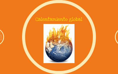 Calentamiento Global by Andrea Castle on Prezi