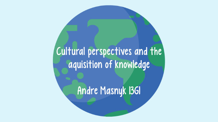 ToK Presentation 6/12/16 Cultural Perspectives by Andre Masnyk on Prezi
