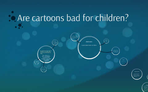 Are cartoons bad for children? by Trever Ramsay on Prezi