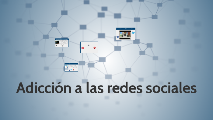 Adicción a las redes sociales by Ana Amaya on Prezi