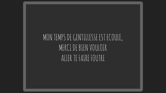 MON TEMPS DE GENTILLESSE A EXPIRE, by Catherine Landry on Prezi