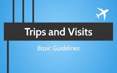 trips and visits