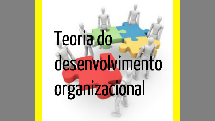 Teoria Do Desenvolvimento Organizacional By Anne Caroline Santana On Prezi