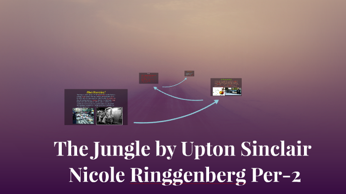 The Jungle by Upton Sinclair by nicole ringgenberg on Prezi