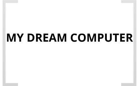 my dream computer essay