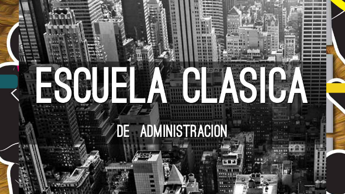 ESCUELA CLÁSICA DE LA ADMINISTRACIÓN by Raul Poveda on Prezi