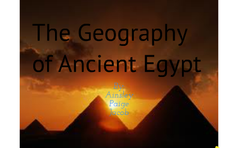The Geopraphy of Ancient Egypt by Jacob Backer on Prezi