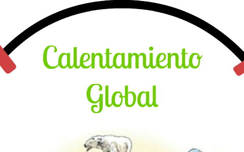Calentamiento Global by julian herrera on Prezi