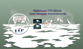 Mudanças Climáticas: Uma Verdade Inconveniente