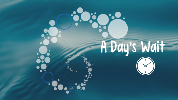 A Days Wait By Abby Bernard On Prezi