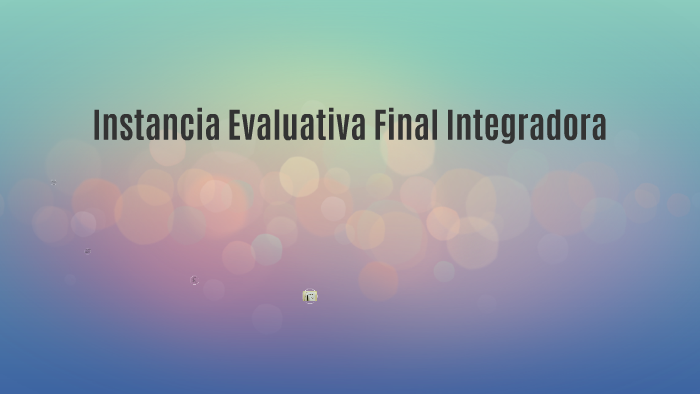 Instancia Evaluativa Final Integradora by Julieta Dias on Prezi