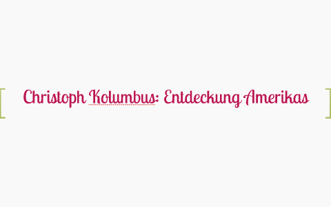Christoph Kolumbus Entdeckung Amerikas By Pepper Oskar On Prezi