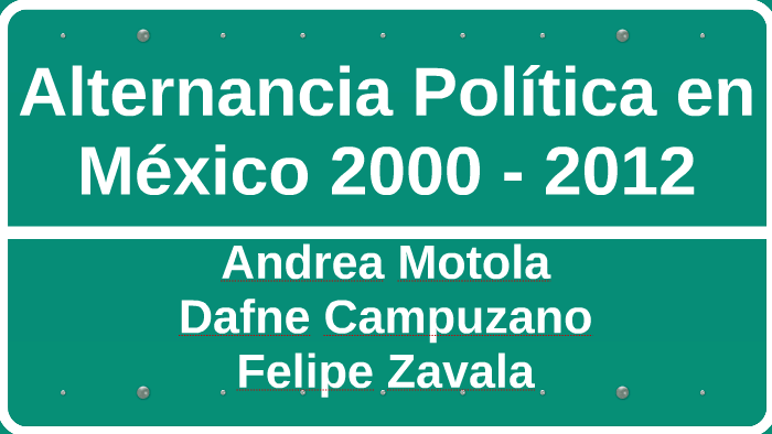 Alternancia Política en México 2000 - 2012 by andrea motola on Prezi