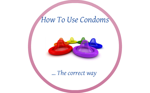 Using A Condm Condoms...The Right Way to Use Them by Dani Crandall on Prezi