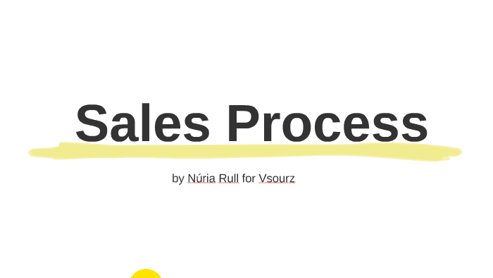 Sales Process by Núria Rull Bassols on Prezi