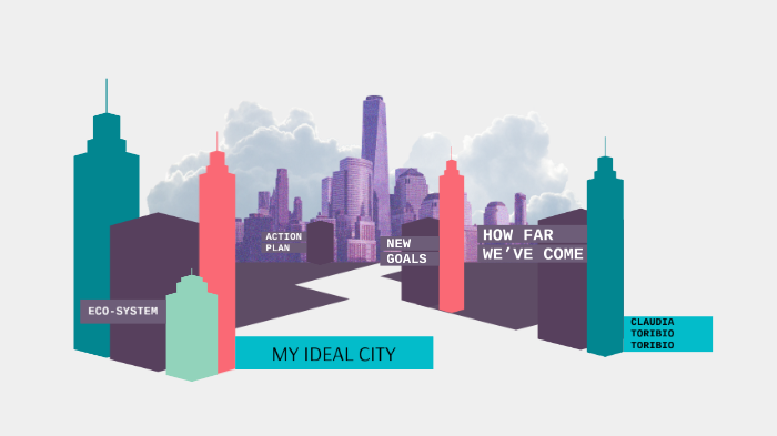MY IDEAL CITY by Claudia Toribio on Prezi