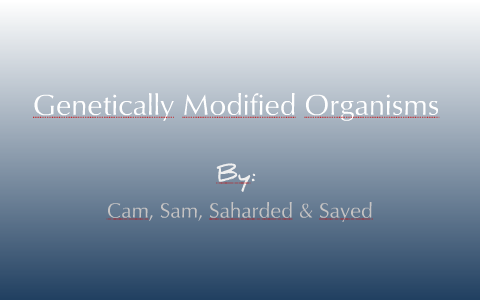 Biology - Genetically Modified Organisms By Sayed Hafizi