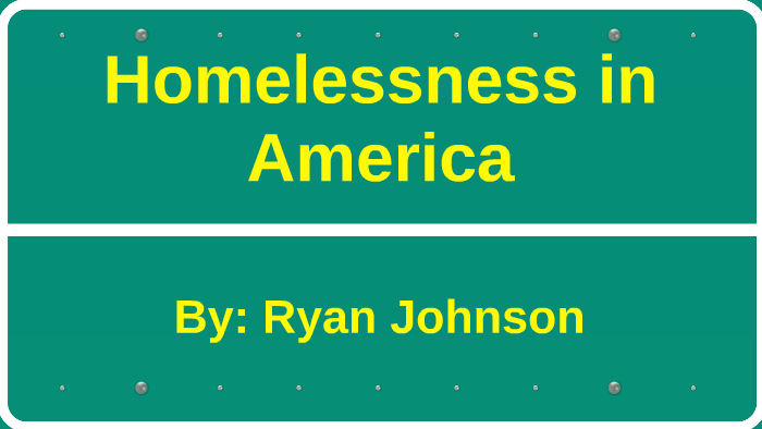 Homelessness in America by Ryan Johnson on Prezi