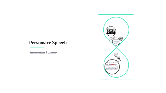 Persuasive Speech by Samantha Lozano on Prezi
