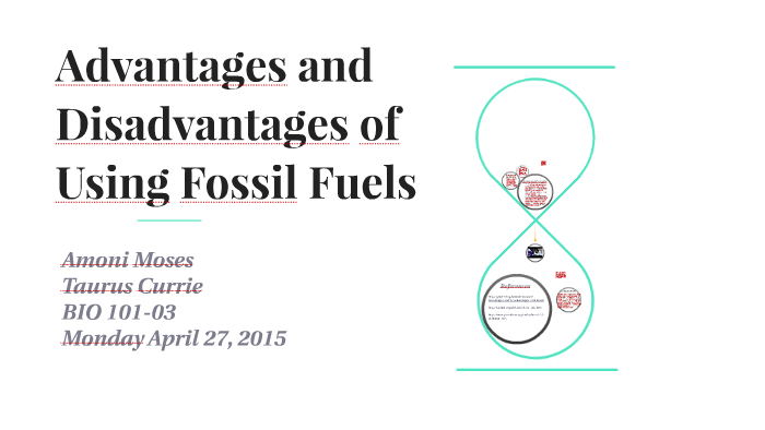 Advantages and Disadvantages of using Fossil Fuels by Amoni Moses on Prezi