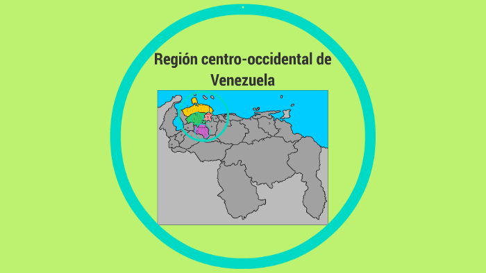 Region centrooccidental de venezuela by eduardo rodriguez on Prezi