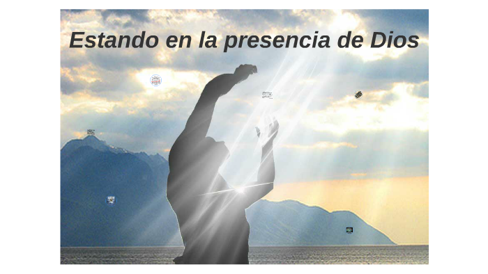 Estando en la presencia de Dios by Enrique De la Cruz on Prezi