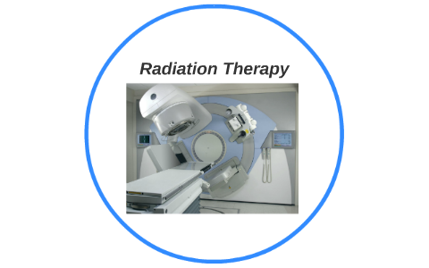 Radiation Therapy by braxton peck on Prezi