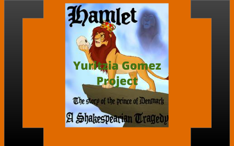 Hamlet VS Lion King by Yuritzia Gomez on Prezi