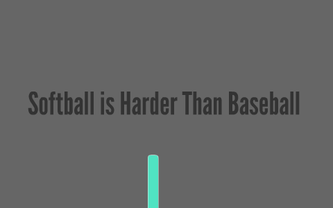 Softball is harder than baseball by Analisa Villa on Prezi