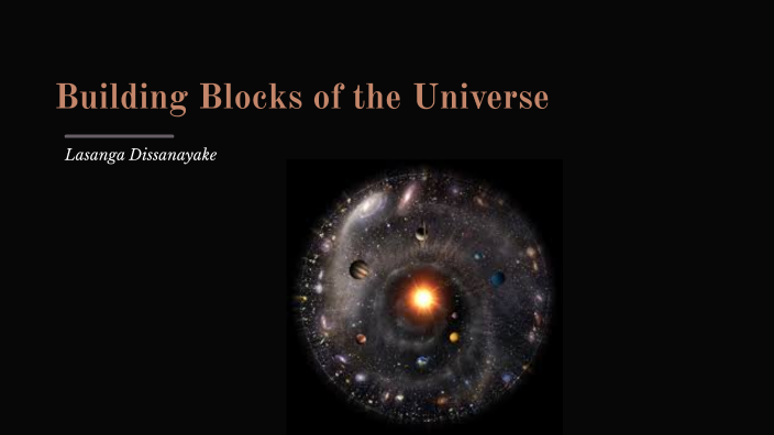 Building Blocks of the Universe by Lasanga Madushan on Prezi