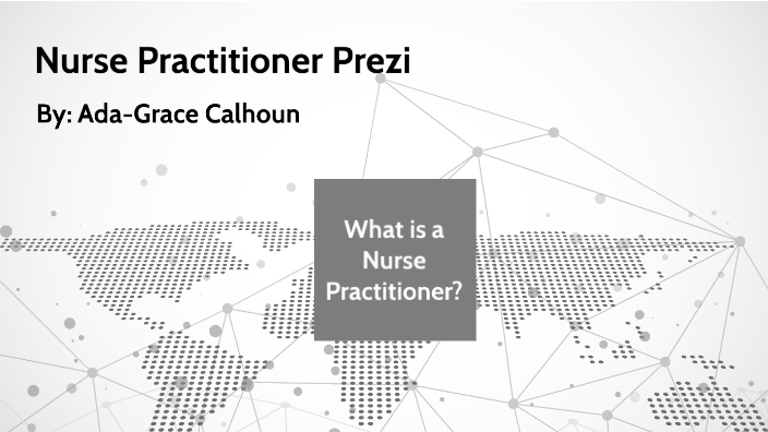 Nurse Practitioner Prezi by Ada-Grace Calhoun on Prezi