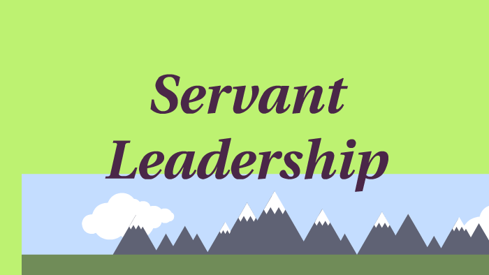 Servant Leadership by Vicki Triplett on Prezi