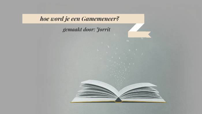 hoe word je een gamemeneer? by sita postma on Prezi