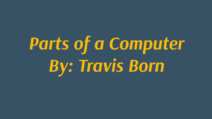 Basic parts of a computer by Travis Born on Prezi