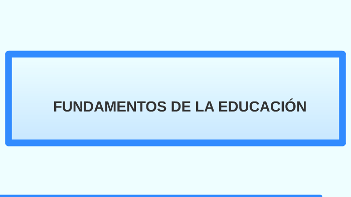 FUNDAMENTOS DE LA EDUCACIÓN By Alexis López On Prezi