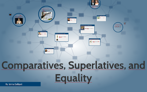 Comparatives, Superlatives, and Equality by Jenna Gallipoli on Prezi