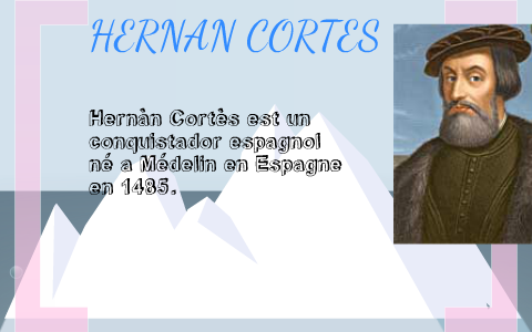 Hernan Cortes by oceane langlois on Prezi