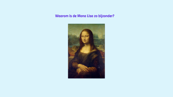 Waarom Is De Mona Lisa Zo Bijzonder