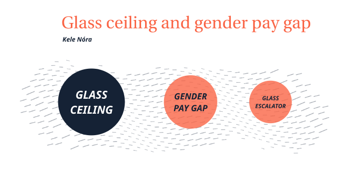 Glass Ceiling And Gender Pay Gap By Nora Kele On Prezi Next