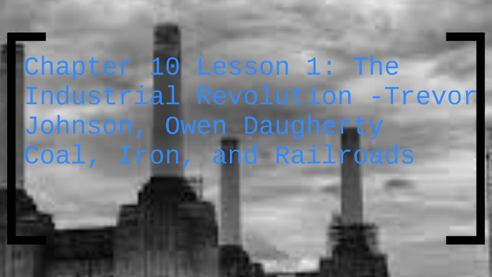 Chapter 10 Lesson 1: The Industrial Revolution by Trevor Johnson on Prezi