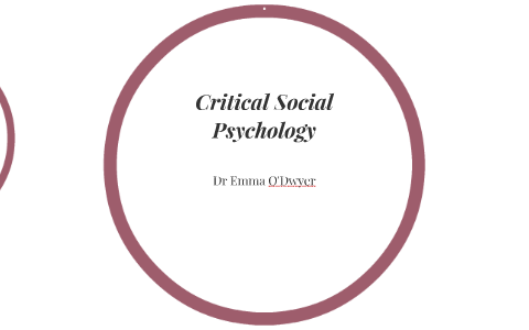 Critical Social Psychology by Emma O'Dwyer on Prezi