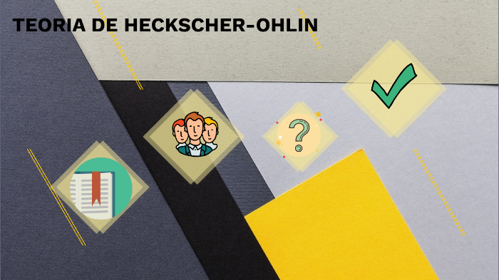 TEORIA DE HECKSCHER-OHLIN by Leidy Vanessa Gonzalez Bueno on Prezi