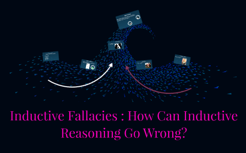 Inductive Fallacies : How Can Inductive Reasoning Go Wrong? by seymone ...