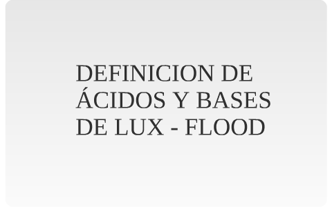 Definiciones ácido base de Lux-Flood by marisa arriola